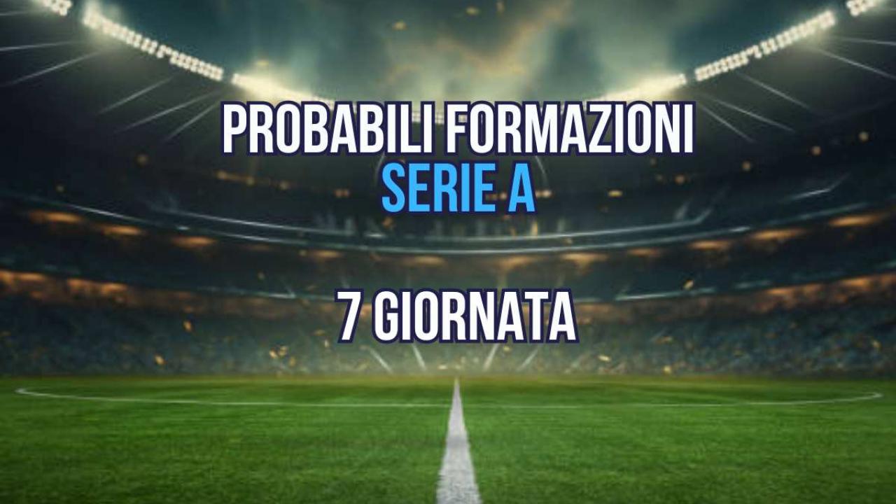 Probabili formazioni 7 Giornata Serie A